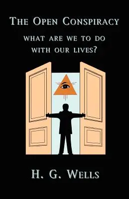 Die offene Verschwörung: Was sollen wir mit unserem Leben anfangen? - The Open Conspiracy: What Are We To Do With Our Lives?