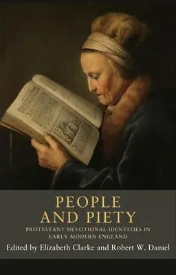 Menschen und Frömmigkeit: Protestantische Frömmigkeitsidentitäten im frühneuzeitlichen England - People and Piety: Protestant Devotional Identities in Early Modern England