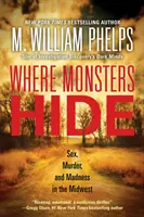 Wo Monster sich verstecken: Sex, Mord und Wahnsinn im Mittleren Westen - Where Monsters Hide: Sex, Murder, and Madness in the Midwest