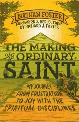 Die Entstehung eines gewöhnlichen Heiligen: Meine Reise von der Frustration zur Freude mit den geistlichen Disziplinen - The Making of an Ordinary Saint: My Journey from Frustration to Joy with the Spiritual Disciplines
