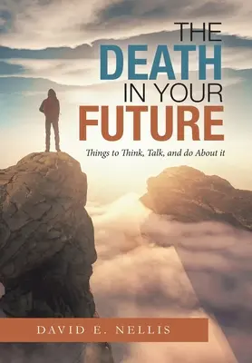 Der Tod in Ihrer Zukunft: Was man darüber denken, reden und tun sollte - The Death in Your Future: Things to Think, Talk, and Do About It