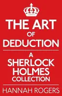 Die Kunst des Deduzierens: Eine Sherlock Holmes-Sammlung - The Art of Deduction: A Sherlock Holmes Collection
