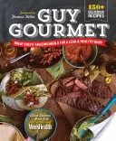 Guy Gourmet: Erstaunliche Mahlzeiten großer Köche für einen schlanken und gesunden Körper - Guy Gourmet: Great Chefs' Amazing Meals for a Lean & Healthy Body