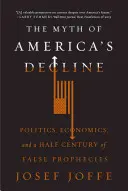 Der Mythos von Amerikas Niedergang: Politik, Wirtschaft und ein halbes Jahrhundert falscher Prophezeiungen - The Myth of America's Decline: Politics, Economics, and a Half Century of False Prophecies