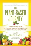 Die pflanzenbasierte Reise: Ein Schritt-für-Schritt-Leitfaden für den Übergang zu einem gesunden Lebensstil und zum Erreichen Ihres Idealgewichts - The Plant-Based Journey: A Step-By-Step Guide for Transitioning to a Healthy Lifestyle and Achieving Your Ideal Weight