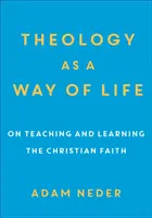 Theologie als Lebensweise: Über das Lehren und Lernen des christlichen Glaubens - Theology as a Way of Life: On Teaching and Learning the Christian Faith