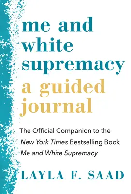 Ich und die weiße Vorherrschaft: Ein geführtes Tagebuch: Das offizielle Begleitbuch zum New York Times-Bestseller Ich und die weiße Vorherrschaft - Me and White Supremacy: A Guided Journal: The Official Companion to the New York Times Bestselling Book Me and White Supremacy