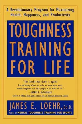 Toughness-Training für das Leben: Ein revolutionäres Programm zur Maximierung von Gesundheit, Glück und Produktivität - Toughness Training for Life: A Revolutionary Program for Maximizing Health, Happiness and Productivity