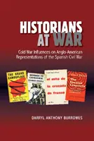 Historiker im Krieg: Die Einflüsse des Kalten Krieges auf die angloamerikanische Darstellung des Spanischen Bürgerkriegs - Historians at War: Cold War Influences on Anglo-American Representations of the Spanish Civil War