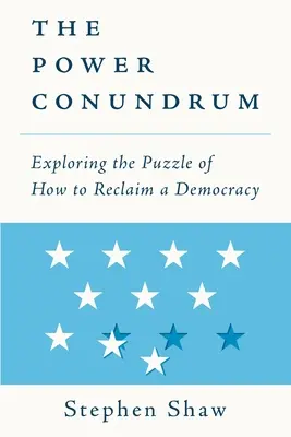 Das Rätsel der Macht: Das Rätsel der Rückgewinnung einer Demokratie - The Power Conundrum: Exploring the Puzzle of How to Reclaim a Democracy