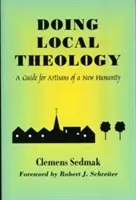 Lokale Theologie betreiben: Ein Leitfaden für Künstler einer neuen Menschlichkeit - Doing Local Theology: A Guide for Artisians of a New Humanity