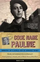 Codename Pauline: Memoiren einer Spezialagentin aus dem Zweiten Weltkrieg - Code Name Pauline: Memoirs of a World War II Special Agent