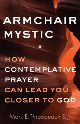 Sesselmystiker: Wie kontemplatives Gebet Sie näher zu Gott führen kann - Armchair Mystic: How Contemplative Prayer Can Lead You Closer to God