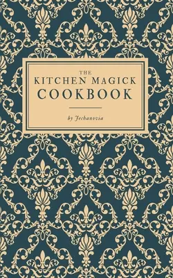 Das Küchenzauber-Kochbuch - The Kitchen Magick Cookbook