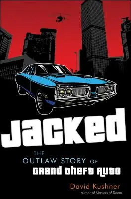 Jacked: Die illegale Geschichte von Grand Theft Auto - Jacked: The Outlaw Story of Grand Theft Auto