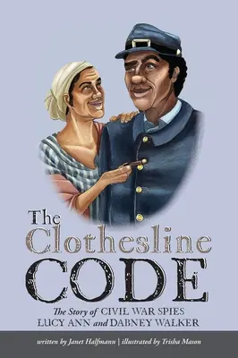 Der Wäscheleinen-Kodex: Die Geschichte der Bürgerkriegsspione Lucy Ann und Dabney Walker - The Clothesline Code: The Story of Civil War Spies Lucy Ann and Dabney Walker