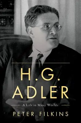 H. G. Adler: Ein Leben in vielen Welten - H. G. Adler: A Life in Many Worlds