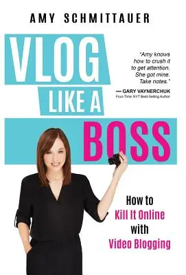 Vlog Like a Boss: Mit Video-Blogging zum Erfolg im Internet - Vlog Like a Boss: How to Kill It Online with Video Blogging