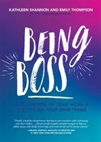 Boss sein: Übernehmen Sie die Kontrolle über Ihre Arbeit und leben Sie Ihr Leben nach Ihren eigenen Vorstellungen - Being Boss: Take Control of Your Work and Live Life on Your Own Terms