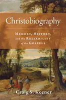 Christobiographie: Erinnerung, Geschichte und die Verlässlichkeit der Evangelien - Christobiography: Memory, History, and the Reliability of the Gospels