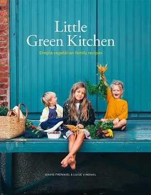 Kleine grüne Küche: Einfache vegetarische Familienrezepte - Little Green Kitchen: Simple Vegetarian Family Recipes