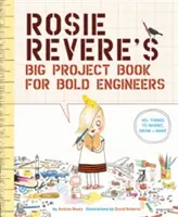 Rosie Revere's großes Projektbuch für mutige Ingenieure - Rosie Revere's Big Project Book for Bold Engineers