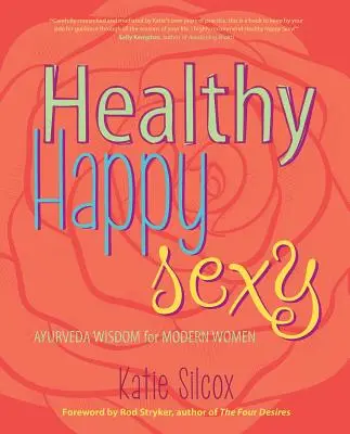Gesund Glücklich Sexy: Ayurveda-Weisheit für moderne Frauen - Healthy Happy Sexy: Ayurveda Wisdom for Modern Women