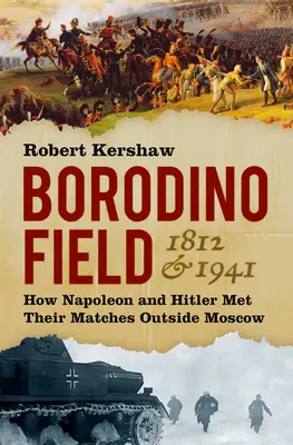 Das Borodino-Feld 1812 und 1941: Wie Napoleon und Hitler vor Moskau aufeinander trafen - Borodino Field 1812 & 1941: How Napoleon and Hitler Met Their Matches Outside Moscow