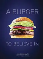 Ein Burger, an den man glauben kann: Rezepte und Grundlagen [Ein Kochbuch] - A Burger to Believe in: Recipes and Fundamentals [A Cookbook]