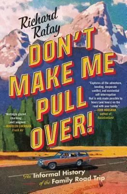 Zwingen Sie mich nicht, anzuhalten! Eine informelle Geschichte des Familienausflugs - Don't Make Me Pull Over!: An Informal History of the Family Road Trip