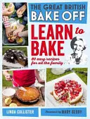 Great British Bake Off: Backen lernen: 80 einfache Rezepte für die ganze Familie - Great British Bake Off: Learn to Bake: 80 Easy Recipes for All the Family