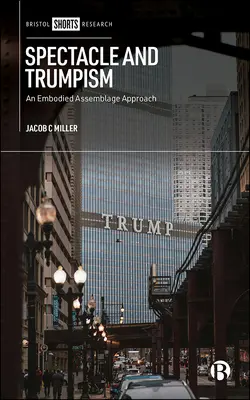 Spektakel und Trumpismus: Ein verkörperter Assemblage-Ansatz - Spectacle and Trumpism: An Embodied Assemblage Approach