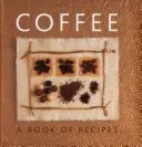 Kaffee: Ein Buch mit Rezepten - Coffee: A Book of Recipes