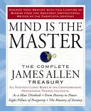 Der Geist ist der Meister: Die vollständige James-Allen-Schatzkammer - Mind Is the Master: The Complete James Allen Treasury
