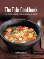 Das Tofu-Kochbuch: Eiweißreich, fettarm, cholesterinarm, 80 Rezepte - The Tofu Cookbook: High-Protein, Low-Fat, Low-Cholesterol, 80 Recipes