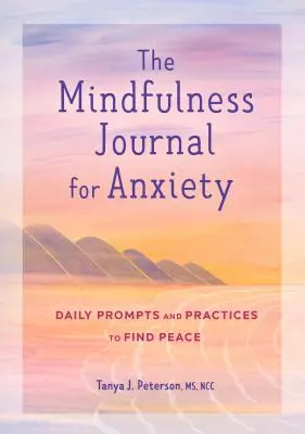 Das Achtsamkeits-Tagebuch für Angstzustände: Tägliche Anregungen und Praktiken, um Frieden zu finden - The Mindfulness Journal for Anxiety: Daily Prompts and Practices to Find Peace