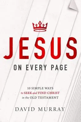 Jesus auf jeder Seite: 10 einfache Wege, Christus im Alten Testament zu suchen und zu finden - Jesus on Every Page: 10 Simple Ways to Seek and Find Christ in the Old Testament