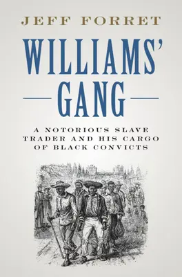 Williams' Bande: Ein berüchtigter Sklavenhändler und seine Ladung schwarzer Sträflinge - Williams' Gang: A Notorious Slave Trader and His Cargo of Black Convicts