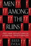 Männer inmitten der Ruinen: Nachkriegsreflexionen eines radikalen Traditionalisten - Men Among the Ruins: Postwar Reflections of a Radical Traditionalist