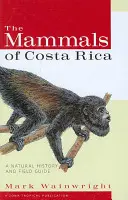 Die Säugetiere von Costa Rica: Eine Naturgeschichte und ein Feldführer - The Mammals of Costa Rica: A Natural History and Field Guide