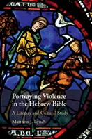 Die Darstellung von Gewalt in der hebräischen Bibel: Eine literarische und kulturelle Studie - Portraying Violence in the Hebrew Bible: A Literary and Cultural Study