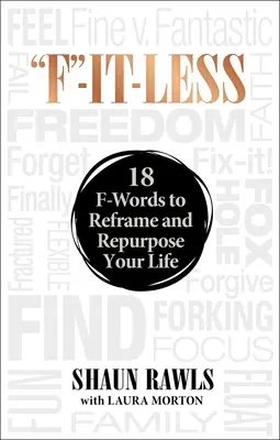 F-It-Less: 18 F-Wörter, mit denen Sie Ihr Leben neu gestalten und umfunktionieren können - F-It-Less: 18 F-Words to Reframe and Repurpose Your Life