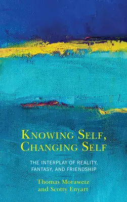 Selbsterkenntnis, Selbstveränderung: Das Zusammenspiel von Realität, Fantasie und Freundschaft - Knowing Self, Changing Self: The Interplay of Reality, Fantasy, and Friendship