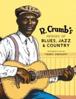 R. Crumbs Helden des Blues, Jazz und Country [mit Audio-CD] - R. Crumb's Heroes of Blues, Jazz & Country [With CD Audio]