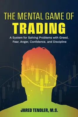 Das mentale Spiel des Handels: Ein System zur Lösung von Problemen mit Gier, Angst, Wut, Zuversicht und Disziplin - The Mental Game of Trading: A System for Solving Problems with Greed, Fear, Anger, Confidence, and Discipline