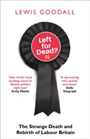 Zum Sterben zurückgelassen? Der seltsame Tod und die Wiedergeburt der britischen Arbeiterschaft - Left for Dead?: The Strange Death and Rebirth of Labour Britain