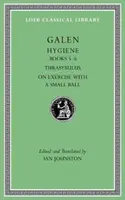 Hygiene, Band II: Bücher 5-6. Thrasybulus. über die Übung mit einem kleinen Ball - Hygiene, Volume II: Books 5-6. Thrasybulus. on Exercise with a Small Ball