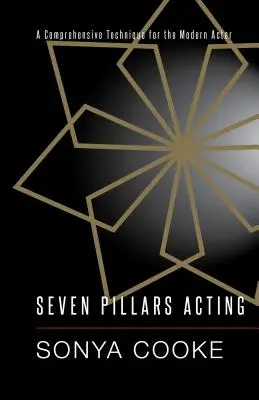 Sieben Säulen der Schauspielerei: Umfassende Technik für den modernen Schauspieler - Seven Pillars Acting: A Comprehensive Technique for the Modern Actor