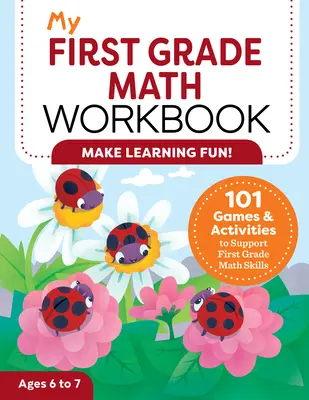 Mein Mathe-Arbeitsbuch für die erste Klasse: 101 Spiele und Aktivitäten zur Förderung der mathematischen Fähigkeiten in der ersten Klasse - My First Grade Math Workbook: 101 Games & Activities to Support First Grade Math Skills