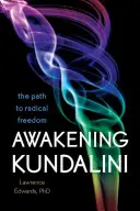 Kundalini erwecken: Der Weg zur radikalen Freiheit - Awakening Kundalini: The Path to Radical Freedom